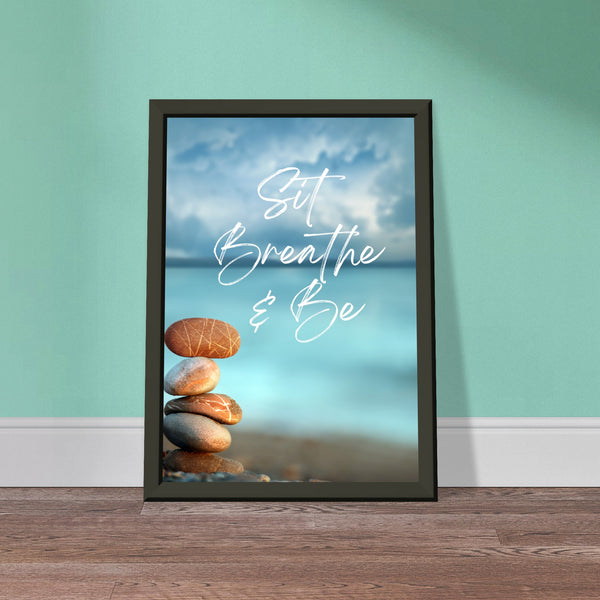 Sit Breathe & Be - Classic Semi-Glossy Paper Metal Framed Poster