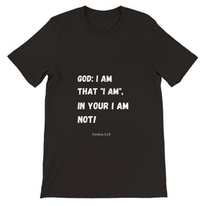 I AM THAT "I AM", In Your I Am Not! Premium Unisex Crewneck T-shirt