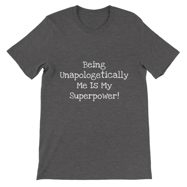 Being Unapologetically Me Is My Superpower! - Premium Unisex Crewneck T-shirt
