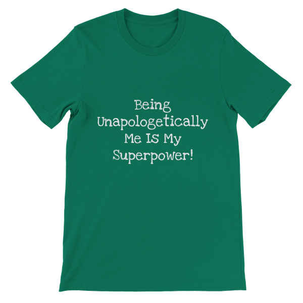Being Unapologetically Me Is My Superpower! - Premium Unisex Crewneck T-shirt