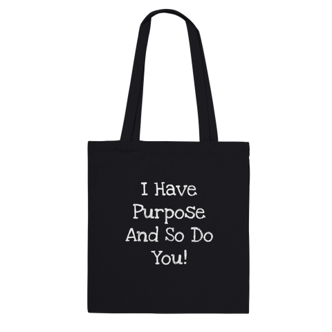 I Have Purpose And So Do You! (white writing) - Classic Tote Bag