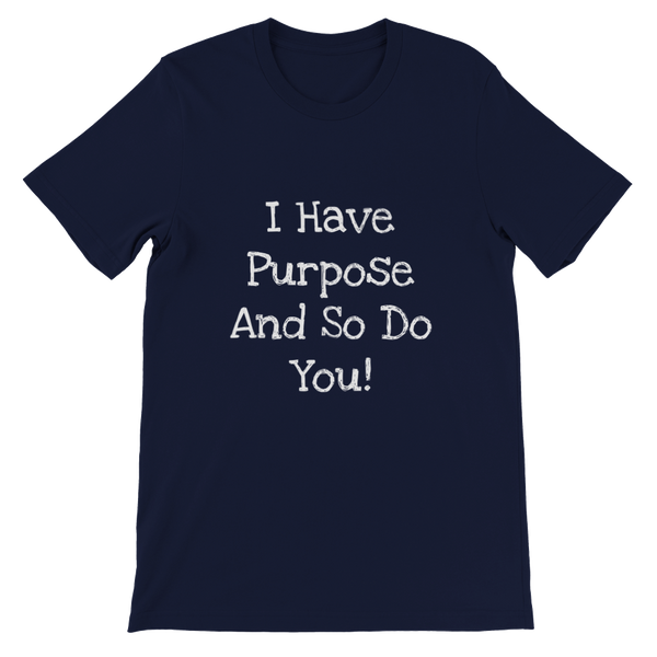 I Have Purpose And So Do You! - Premium Unisex Crewneck T-shirt