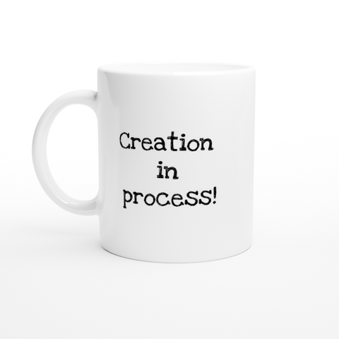 Creation in process! - White 11oz Ceramic Mug