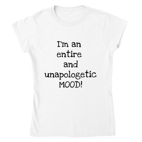 I'm an entire and unapologic MOOD! (black writing) - Women's Crewneck T-shirt