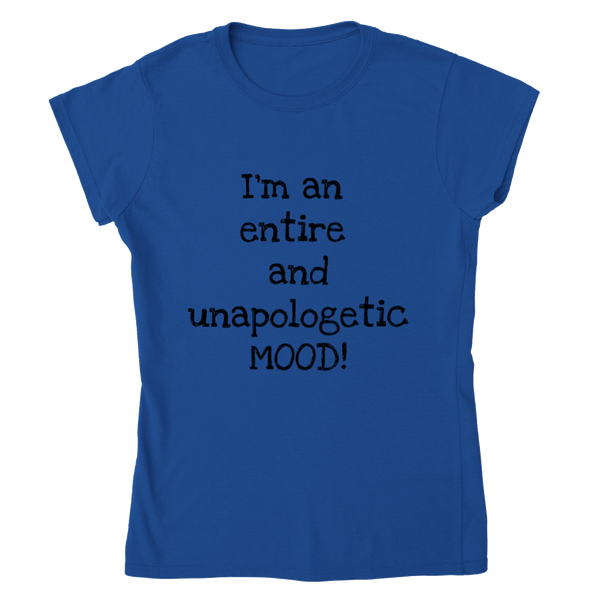 I'm an entire and unapologic MOOD! (black writing) - Women's Crewneck T-shirt