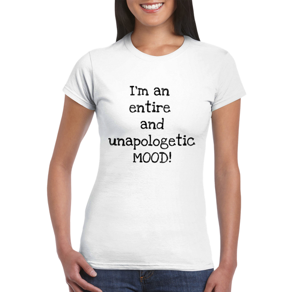 I'm an entire and unapologic MOOD! (black writing) - Women's Crewneck T-shirt