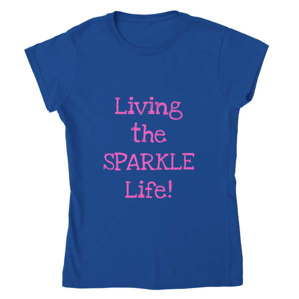 Living the SPARKLE Life! - Classic Womens Crewneck T-shirt