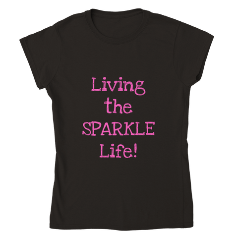 Living the SPARKLE Life! - Classic Womens Crewneck T-shirt