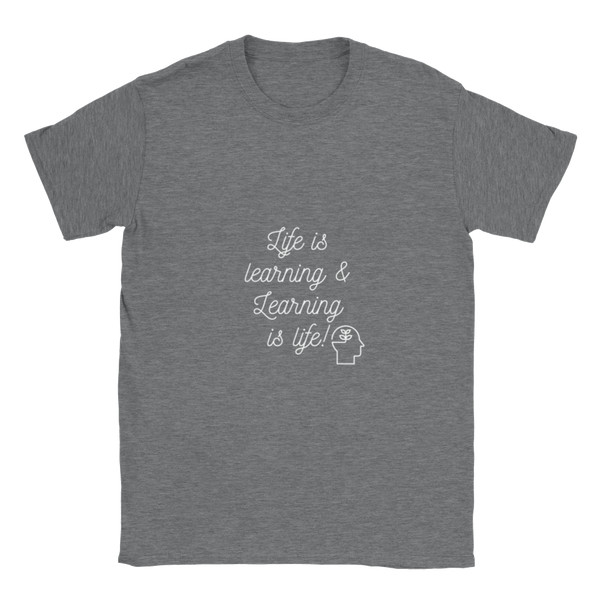 Life is learning & Learning is life! (White Lettering) - Classic Unisex Crewneck T-shirt