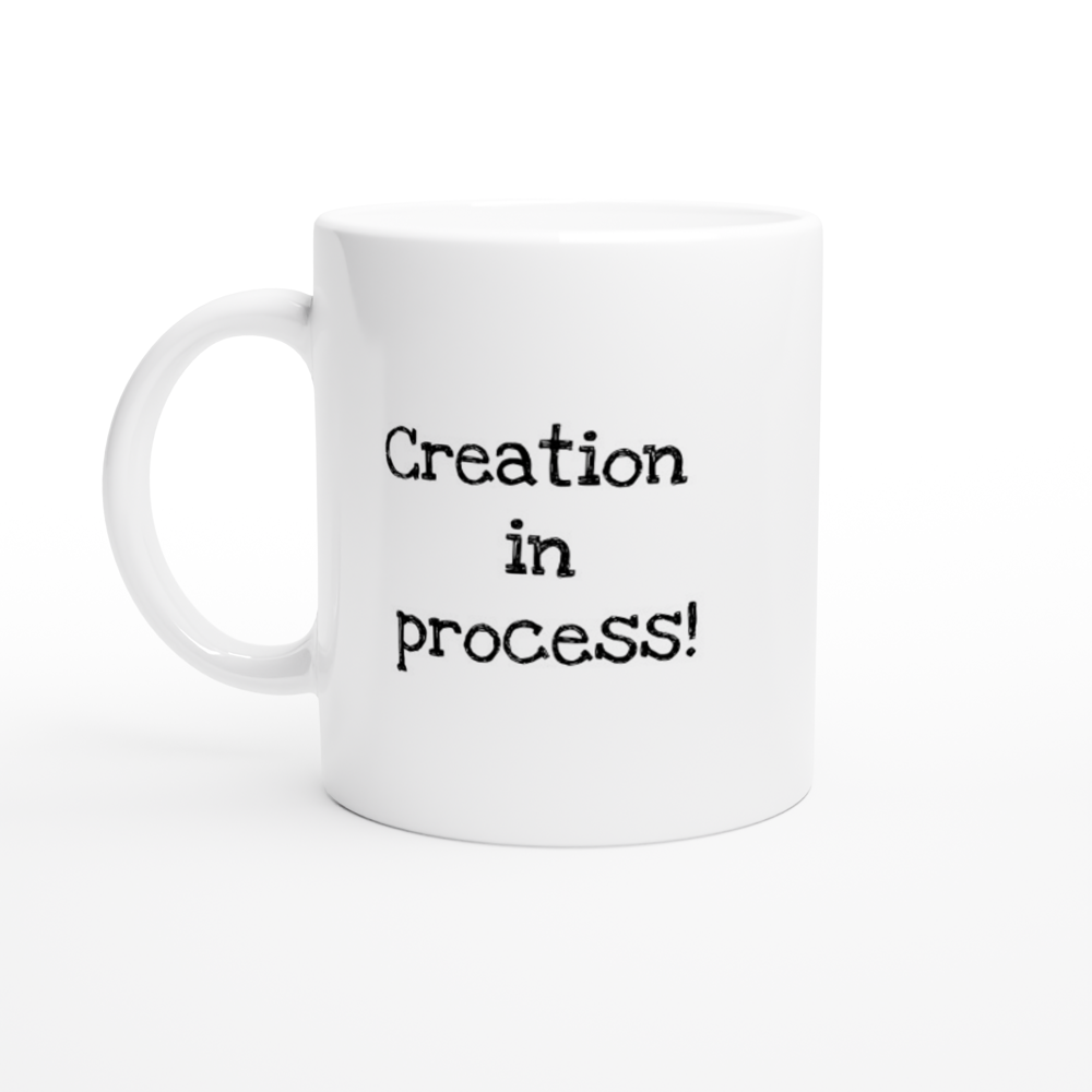 Creation in process! - White 11oz Ceramic Mug