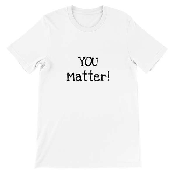 YOU Matter! - Premium Unisex Crewneck T-shirt