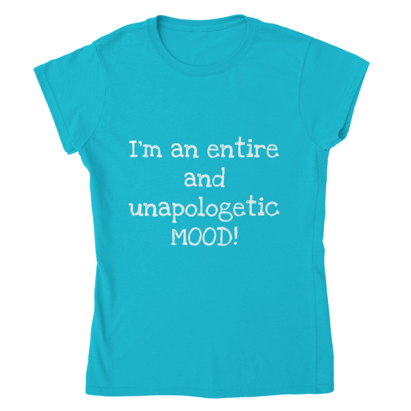 I'm and entire an unapologetic MOOD! (white writing) - Womens Crewneck T-shirt