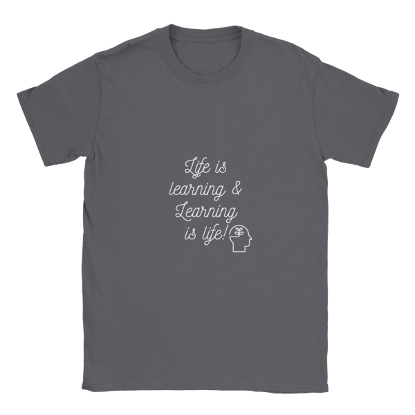 Life is learning & Learning is life! (White Lettering) - Classic Unisex Crewneck T-shirt