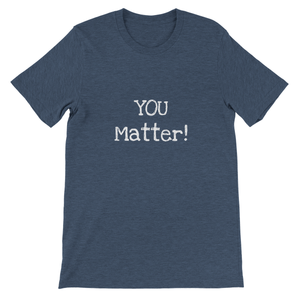 YOU Matter! - Premium Unisex Crewneck T-shirt